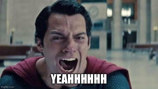 Superman shout | YEAHHHHHH | image tagged in superman shout | made w/ Imgflip meme maker