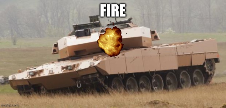 Challenger tank | FIRE | image tagged in challenger tank | made w/ Imgflip meme maker