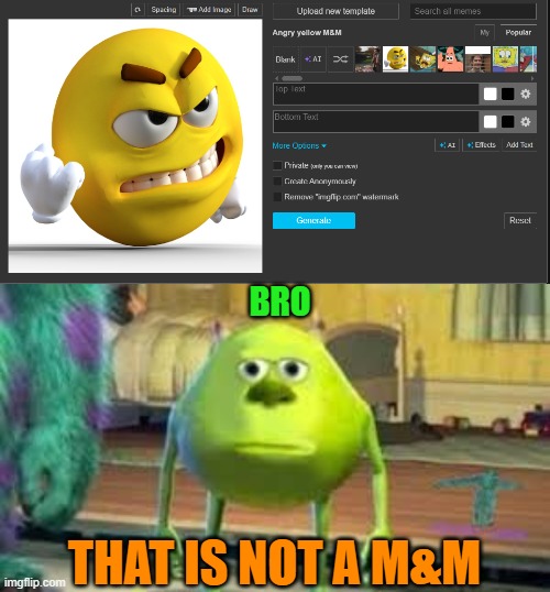 BRO; THAT IS NOT A M&M | image tagged in mike wazowski,memes | made w/ Imgflip meme maker