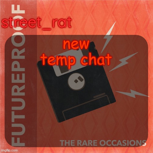 street rat's the rare occasions temp | new temp chat | image tagged in street rat's the rare occasions temp | made w/ Imgflip meme maker