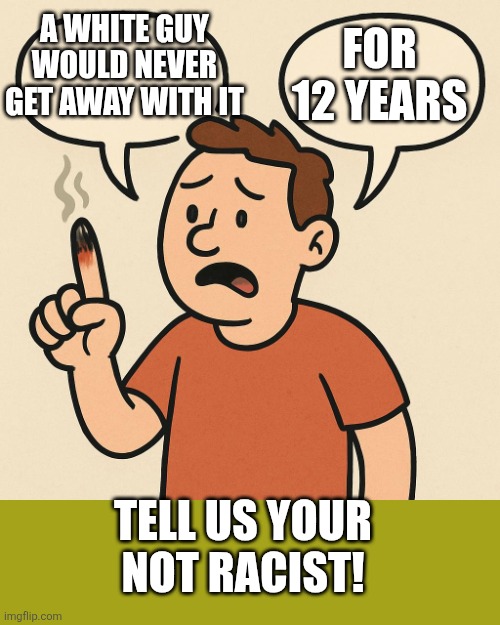 Ouchie talking cartoon balloons | FOR 12 YEARS A WHITE GUY WOULD NEVER GET AWAY WITH IT TELL US YOUR NOT RACIST! | image tagged in ouchie talking cartoon balloons | made w/ Imgflip meme maker