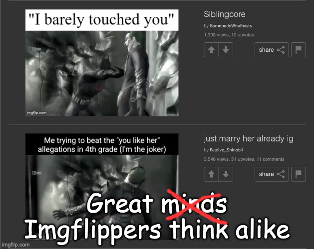 Memers | Great minds Imgflippers think alike | image tagged in oh wow are you actually reading these tags,stop reading the tags,fun,people,memes,random bullshit go | made w/ Imgflip meme maker