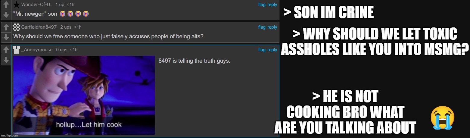 Our brains are SHRINKING? | > SON IM CRINE; > WHY SHOULD WE LET TOXIC ASSHOLES LIKE YOU INTO MSMG? > HE IS NOT COOKING BRO WHAT ARE YOU TALKING ABOUT | made w/ Imgflip meme maker