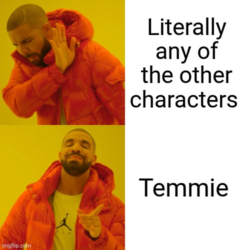 HOI!!!! | Literally any of the other characters; Temmie | image tagged in memes,drake hotline bling | made w/ Imgflip meme maker
