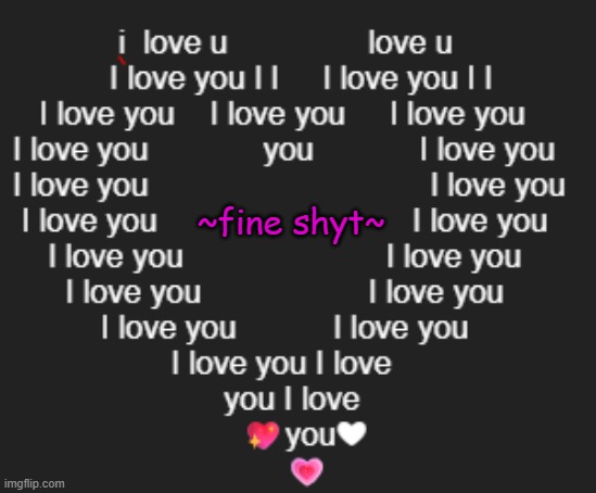 ~fine shyt~ | made w/ Imgflip meme maker