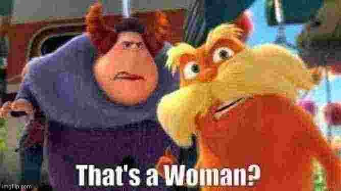 That's a woman? | image tagged in that's a woman | made w/ Imgflip meme maker