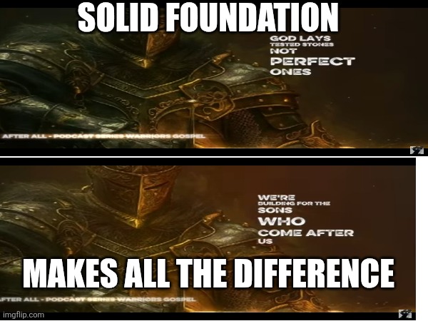 The Lord is My Rock and My Fortress | SOLID FOUNDATION; MAKES ALL THE DIFFERENCE | image tagged in knight armor,i used the stones to destroy the stones,stoned,first world stoner problems,i find your lack of faith disturbing | made w/ Imgflip meme maker