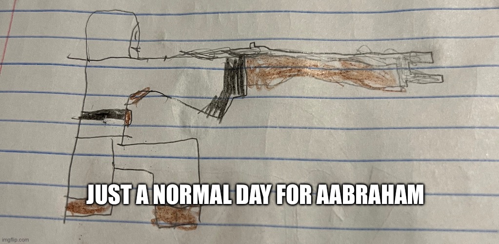JUST A NORMAL DAY FOR AABRAHAM | made w/ Imgflip meme maker
