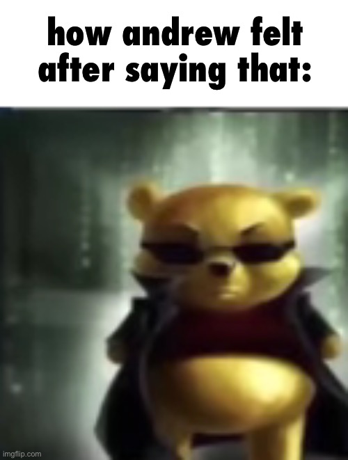 How bro felt like after saying that. | how andrew felt after saying that: | image tagged in how bro felt like after saying that | made w/ Imgflip meme maker
