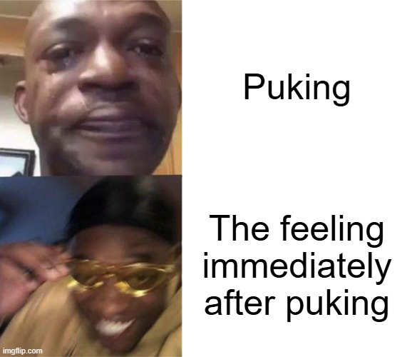 Does it actually feel better or is normal just great compared to your previous state? | Puking; The feeling immediately after puking | image tagged in black guy crying and black guy laughing | made w/ Imgflip meme maker