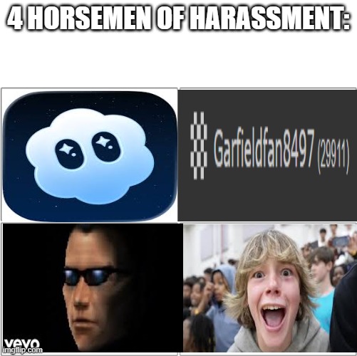 The 4 horsemen of | 4 HORSEMEN OF HARASSMENT: | image tagged in the 4 horsemen of,msmg,annoying people,annoying | made w/ Imgflip meme maker
