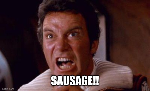khan | SAUSAGE!! | image tagged in khan | made w/ Imgflip meme maker
