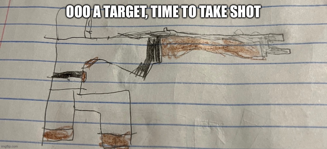 OOO A TARGET, TIME TO TAKE SHOT | made w/ Imgflip meme maker