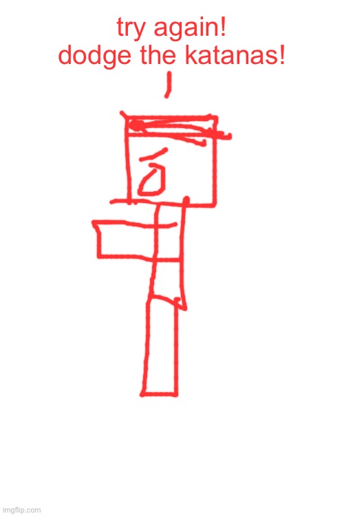 try again! dodge the katanas! | made w/ Imgflip meme maker