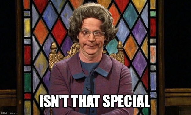 Well isnt that Special | ISN'T THAT SPECIAL | image tagged in well isnt that special | made w/ Imgflip meme maker