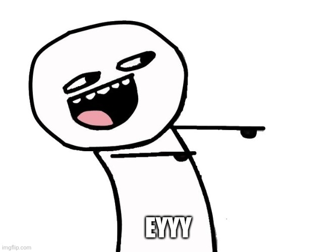 Eyyy | EYYY | image tagged in eyyy | made w/ Imgflip meme maker