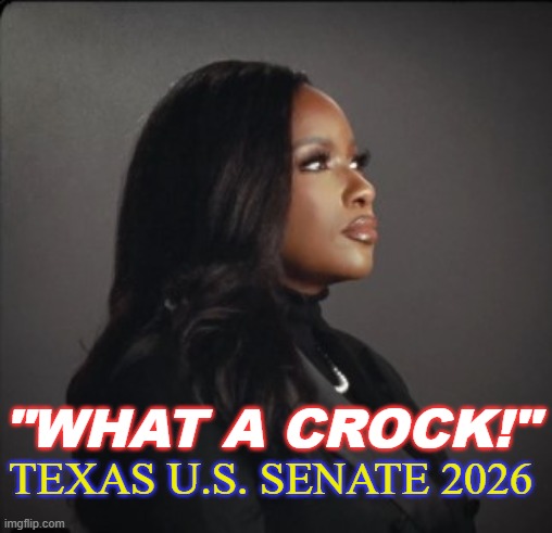 Helping out her campaign in my own little way | "WHAT A CROCK!"; TEXAS U.S. SENATE 2026 | image tagged in senators,texas,crying democrats,conservatives,donald trump | made w/ Imgflip meme maker
