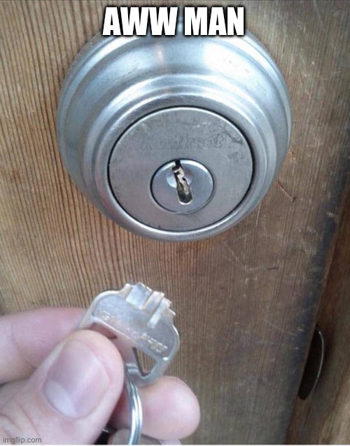 Broken Key | AWW MAN | image tagged in broken key | made w/ Imgflip meme maker
