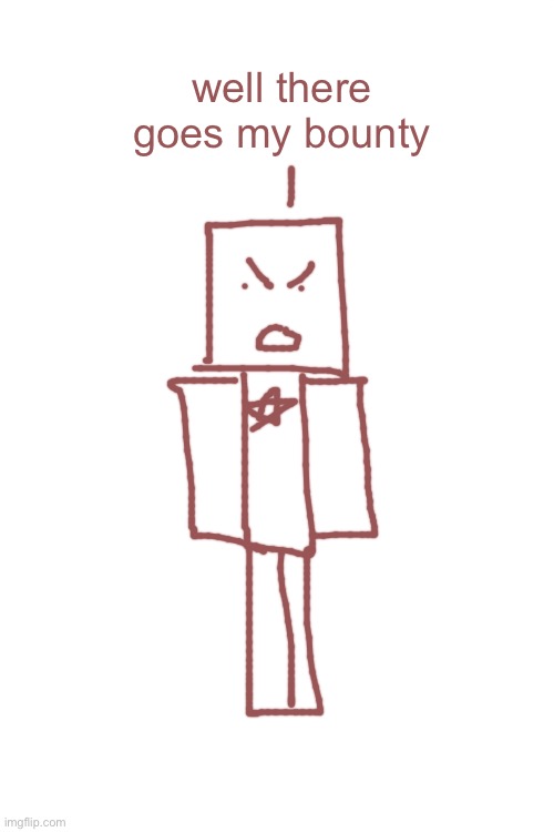 well there goes my bounty | made w/ Imgflip meme maker