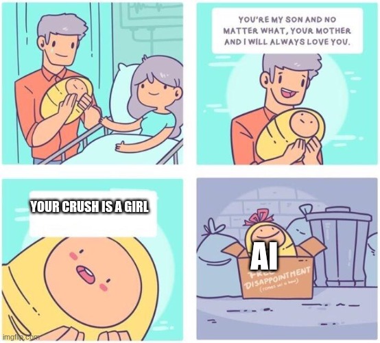 I saw a meme that went "When you suddenly realize your crush is a girl" | YOUR CRUSH IS A GIRL; AI | image tagged in free disappointment,crush,my crush is a girl | made w/ Imgflip meme maker