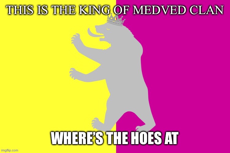 Outdated | WHERE’S THE HOES AT | image tagged in the king white bear | made w/ Imgflip meme maker
