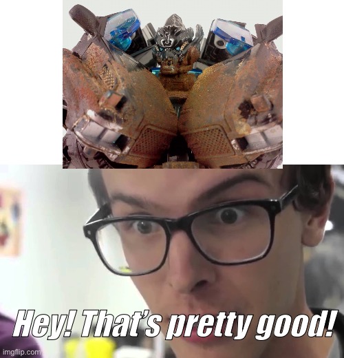 This cosmic rust Ironhide looks neat NGL | Hey! That’s pretty good! | image tagged in hey thats pretty good | made w/ Imgflip meme maker