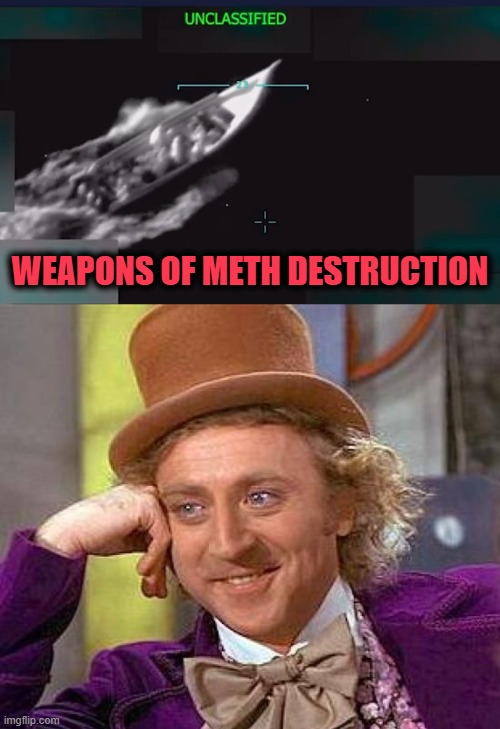 Venezuela Drug Boats | WEAPONS OF METH DESTRUCTION | image tagged in drug boat,memes,creepy condescending wonka | made w/ Imgflip meme maker