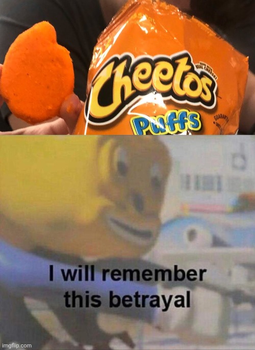 Cheeto failure | image tagged in i will remember this betrayal,cheetos puffs,cheetos,you had one job,food,chips | made w/ Imgflip meme maker