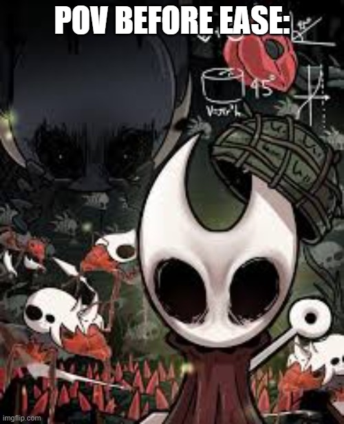 pov before a test | POV BEFORE EASE: | image tagged in silksong | made w/ Imgflip meme maker