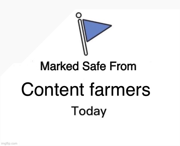 I’m wanting to have my own safe zone. | Content farmers | image tagged in memes,marked safe from | made w/ Imgflip meme maker