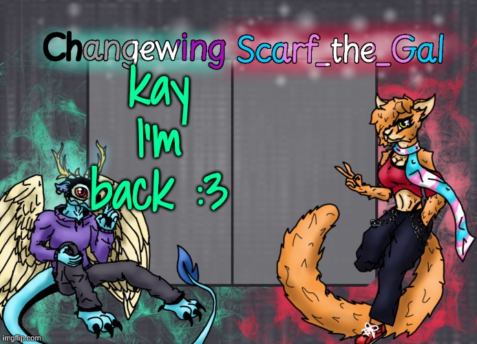 Changewing & Scarf shared template | kay I'm back :3 | image tagged in changewing scarf shared template | made w/ Imgflip meme maker