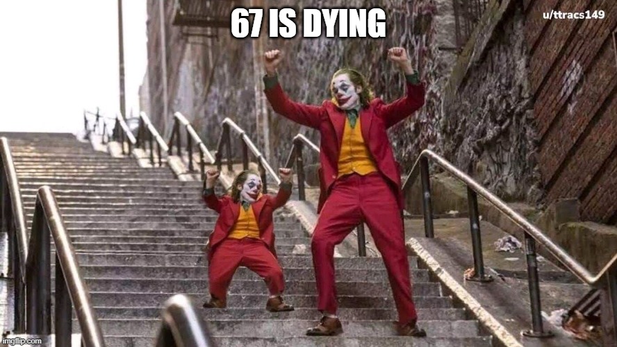Everyone great news! | 67 IS DYING | image tagged in joker and mini joker | made w/ Imgflip meme maker