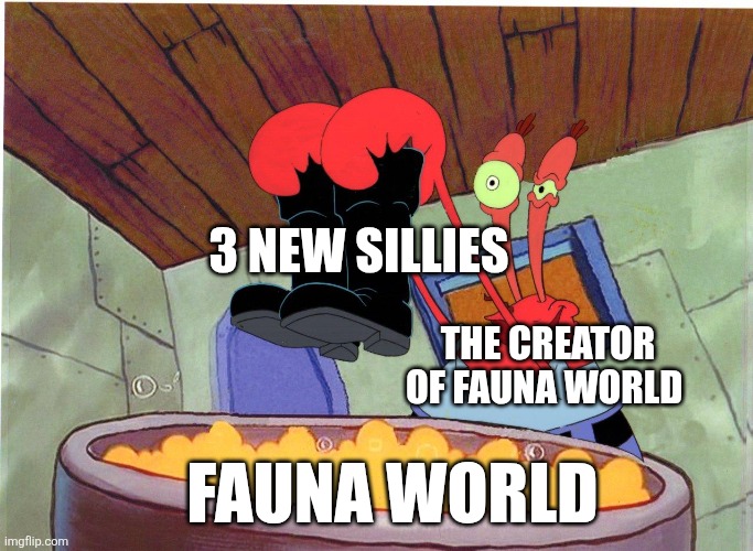 Who's exited to see the 3 new characters? | 3 NEW SILLIES; THE CREATOR OF FAUNA WORLD; FAUNA WORLD | image tagged in squeaky boots | made w/ Imgflip meme maker