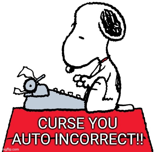 Snoopy typing | CURSE YOU AUTO INCORRECT!! | image tagged in snoopy typing | made w/ Imgflip meme maker