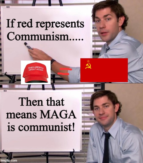 Jim Halpert Explains | If red represents Communism..... Then that means MAGA is communist! | image tagged in jim halpert explains | made w/ Imgflip meme maker