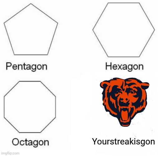 Pentagon Hexagon Octagon Meme | Yourstreakisgon | image tagged in memes,pentagon hexagon octagon | made w/ Imgflip meme maker
