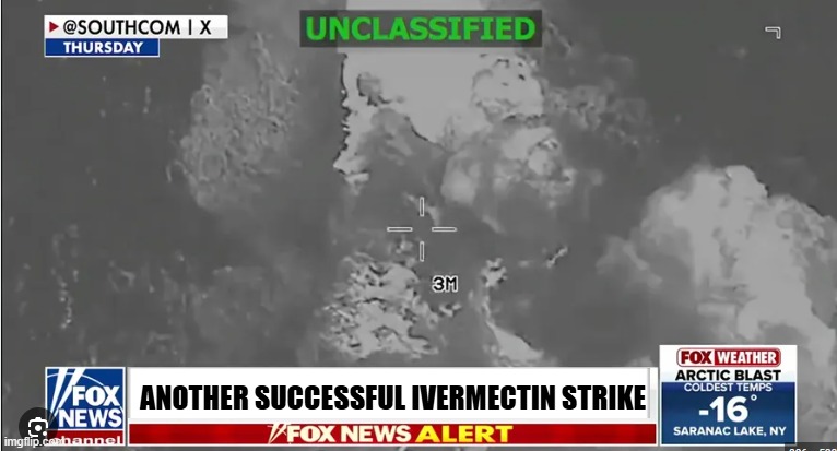 If this was the narrative Dems would cheer | ANOTHER SUCCESSFUL IVERMECTIN STRIKE | image tagged in drugs,war on drugs,drones,us military,venezuela,covid | made w/ Imgflip meme maker
