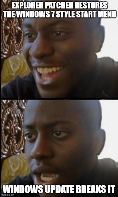 Disappointed Windows User | EXPLORER PATCHER RESTORES THE WINDOWS 7 STYLE START MENU; WINDOWS UPDATE BREAKS IT | image tagged in disappointed black guy,windows 11 | made w/ Imgflip meme maker