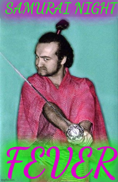 Samurai Night Fever | SAMURAI NIGHT; FEVER | image tagged in john belushi,samurai night fever,samurai futaba,snl,saturday night live | made w/ Imgflip meme maker