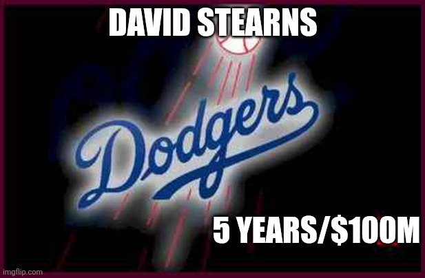 David stearns | DAVID STEARNS; 5 YEARS/$100M | image tagged in dodgers | made w/ Imgflip meme maker