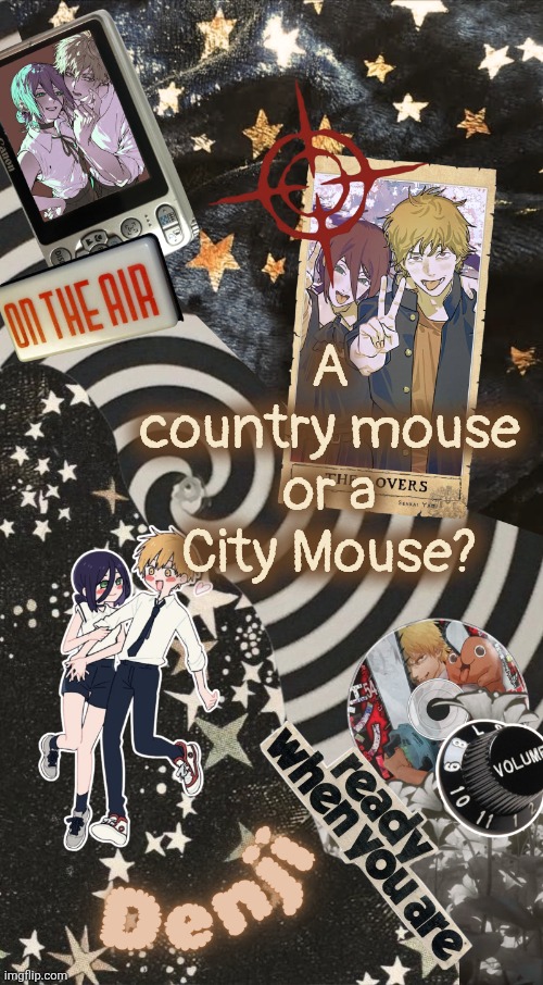 I'm still. traumatized by the csm movie, didn't knew falling in love with 2 ppl at once could be this bad | A country mouse or a City Mouse? | image tagged in denji announcement temp | made w/ Imgflip meme maker