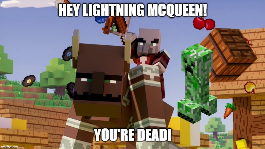 Pillager Riding Ravager | HEY LIGHTNING MCQUEEN! YOU'RE DEAD! | image tagged in pillager riding ravager | made w/ Imgflip meme maker