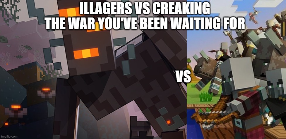 ILLAGERS VS CREAKING
THE WAR YOU'VE BEEN WAITING FOR; VS | image tagged in the creaking,illagers | made w/ Imgflip meme maker