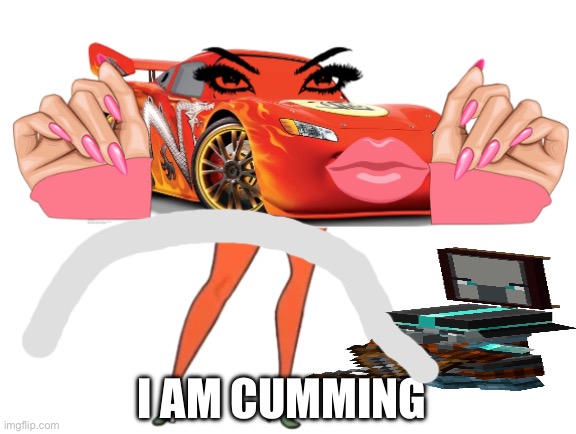 Lightning Mc QUEEN | I AM CUMMING | image tagged in lightning mc queen | made w/ Imgflip meme maker