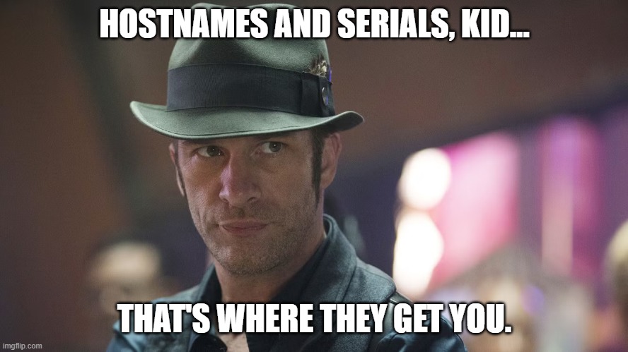 Miller | HOSTNAMES AND SERIALS, KID... THAT'S WHERE THEY GET YOU. | image tagged in joseph miller | made w/ Imgflip meme maker