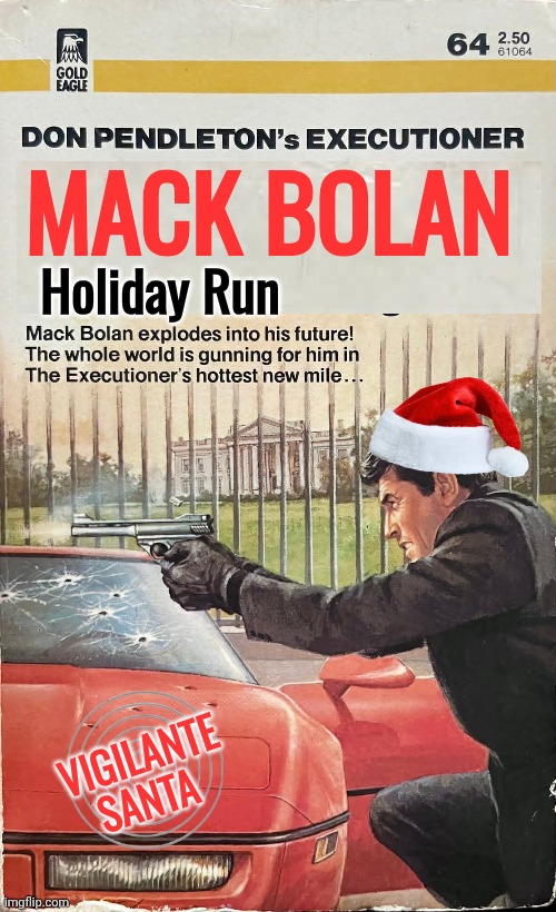 Mack Bolan vigilante santa holiday run | MACK BOLAN; Holiday Run; VIGILANTE SANTA | image tagged in mr mackey,holiday,justice | made w/ Imgflip meme maker