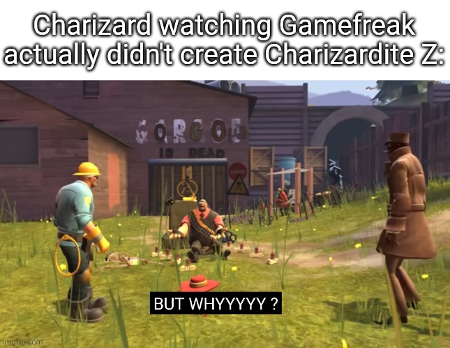 I'm suprised Gamefreak didn't create Charizard's Mega-Form in Z Version. (Ik that was a Spoiler for ZA DLC, so forgive me.) | Charizard watching Gamefreak actually didn't create Charizardite Z: | image tagged in pokemon,charizard | made w/ Imgflip meme maker
