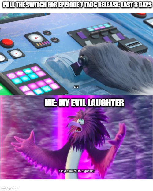Last 3 days to pull the switch :) | PULL THE SWITCH FOR EPISODE 7 TADC RELEASE: LAST 3 DAYS; ME: MY EVIL LAUGHTER | image tagged in the amazing digital circus,waiting for episode,funny memes,memes,pull the switch,waiting | made w/ Imgflip meme maker