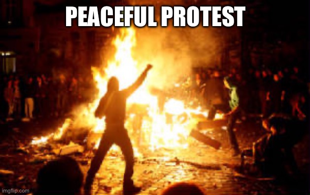 Anarchy Riot | PEACEFUL PROTEST | image tagged in anarchy riot | made w/ Imgflip meme maker