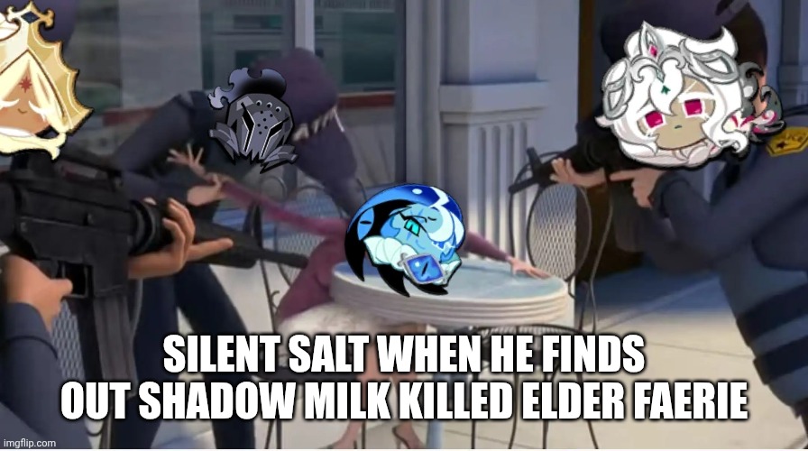 Silent Salt needs to know the truth... | SILENT SALT WHEN HE FINDS OUT SHADOW MILK KILLED ELDER FAERIE | image tagged in cookie run kingdom,funny memes,bee movie | made w/ Imgflip meme maker